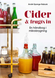 Cider og frugtvin – mikrobrygning og opskrifter til hjemmebrug (André Spange Nabulsi)